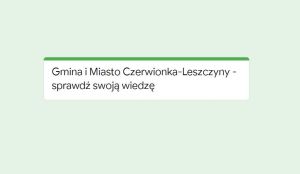 Quiz: Gmina i Miasto Czerwionka-Leszczyny - sprawd
